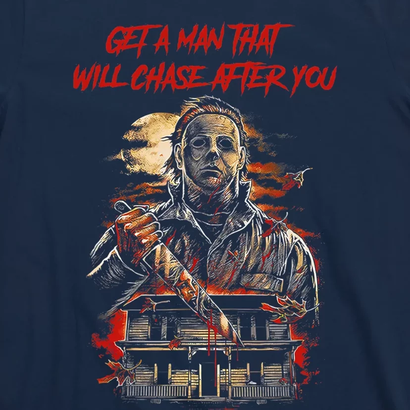 Get A Man That Will Chase After You T-Shirt