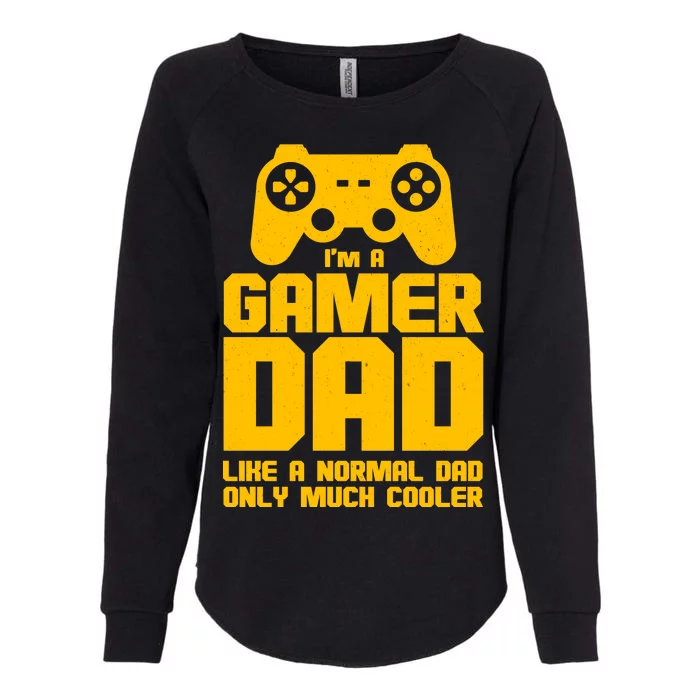 Gamer Dad Like A Normal Dad But Much Cooler Womens California Wash Sweatshirt