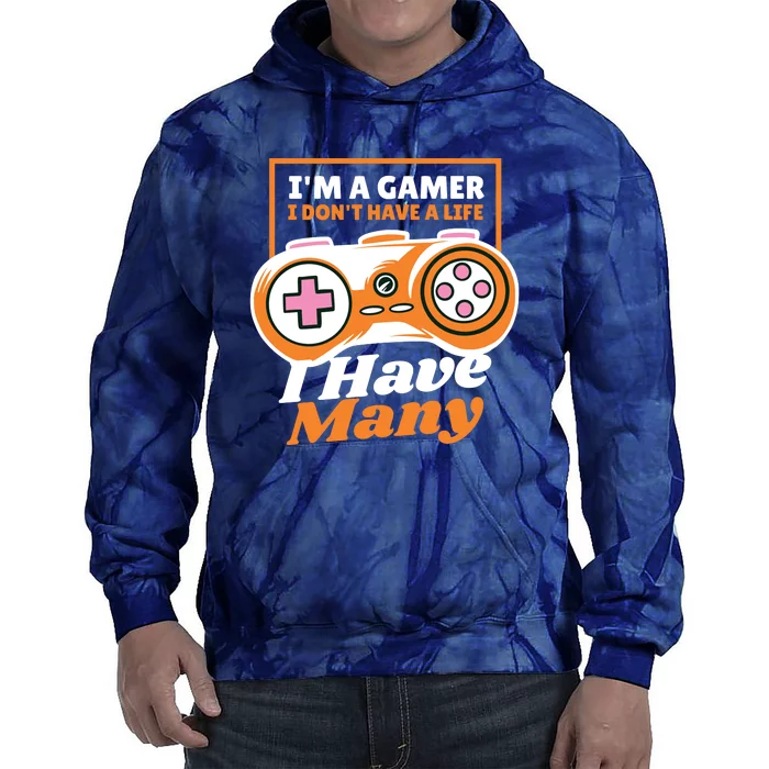 Gamer I Don't Have A Life I Have Many Tie Dye Hoodie