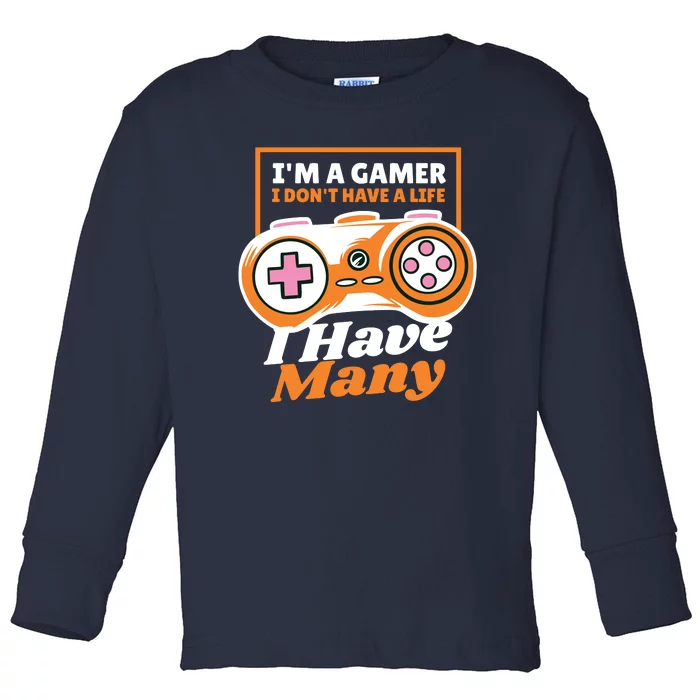 Gamer I Don't Have A Life I Have Many Toddler Long Sleeve Shirt