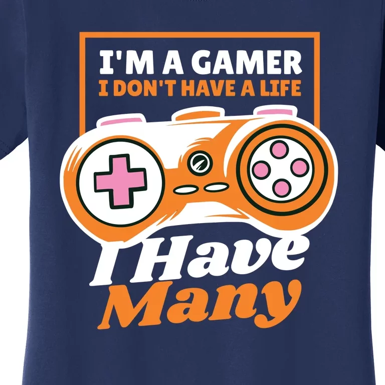 Gamer I Don't Have A Life I Have Many Women's T-Shirt