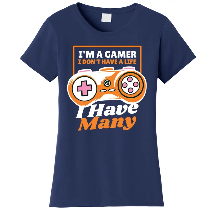 Gamer I Don't Have A Life I Have Many Women's T-Shirt