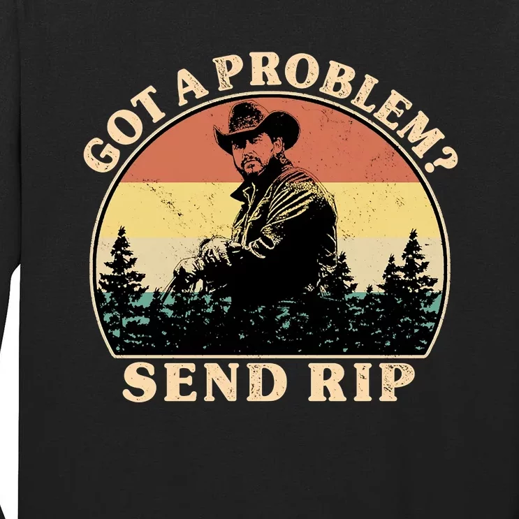 Got A Problem Send Rip Tall Long Sleeve T-Shirt