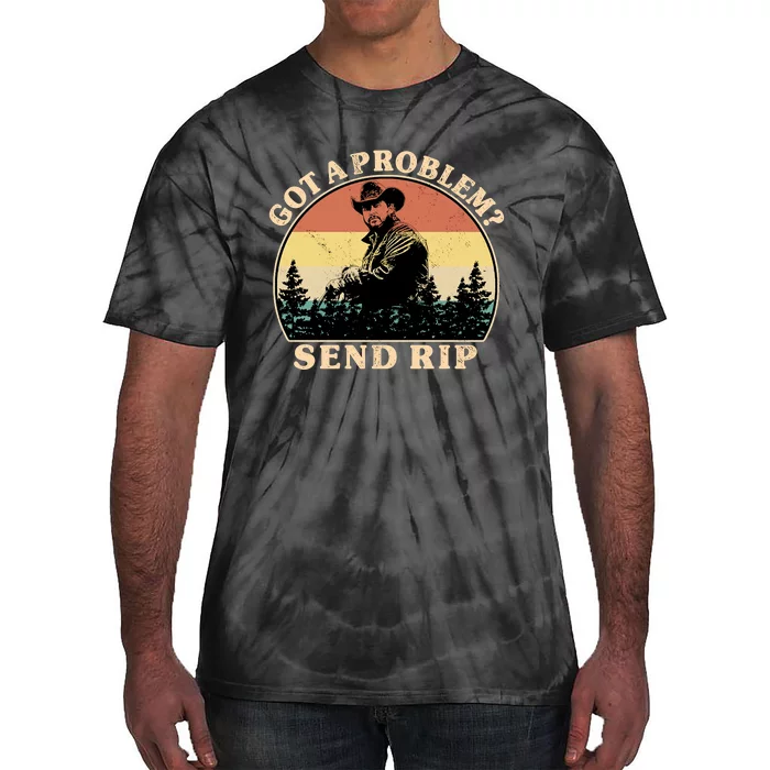 Got A Problem Send Rip Tie-Dye T-Shirt