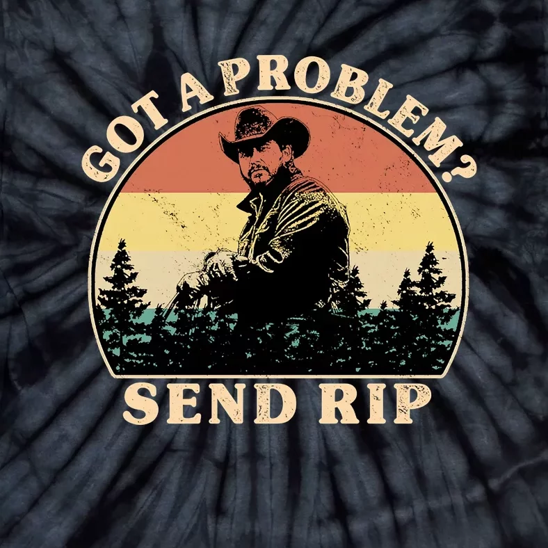 Got A Problem Send Rip Tie-Dye T-Shirt