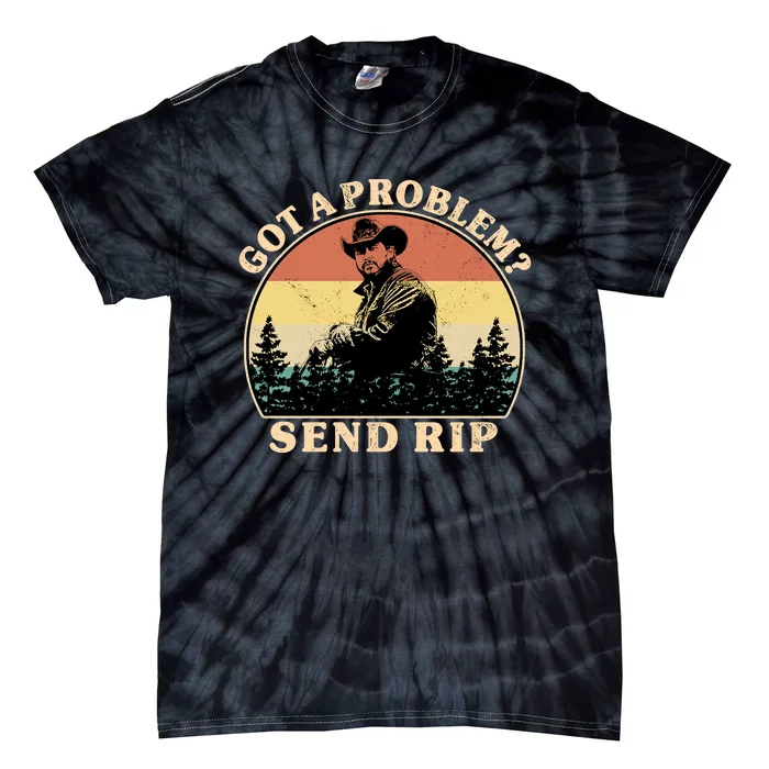 Got A Problem Send Rip Tie-Dye T-Shirt