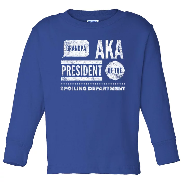 Grandpa Aka President Of The Spoiling Departt Cool Gift Funny Gift Toddler Long Sleeve Shirt