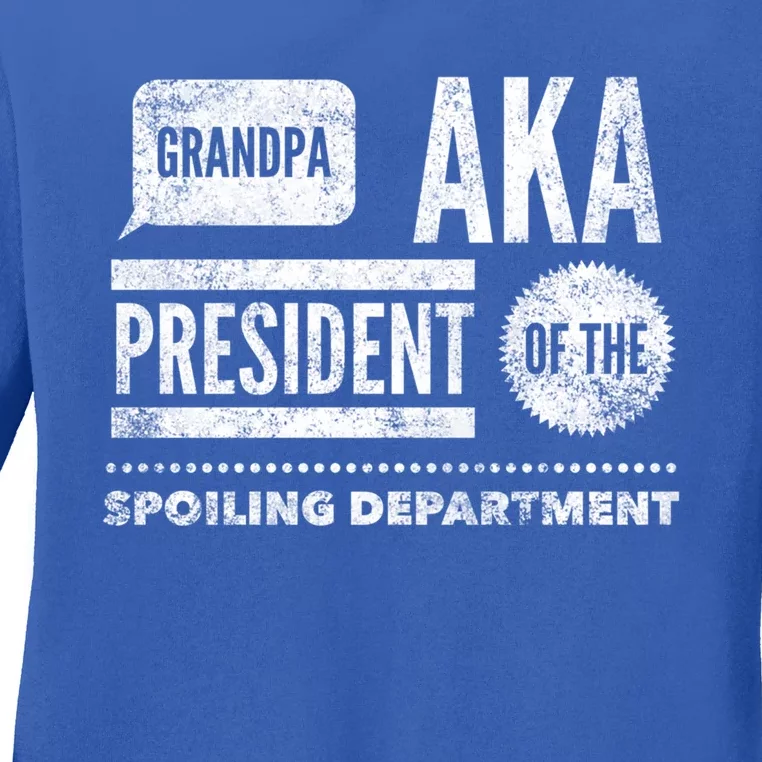 Grandpa Aka President Of The Spoiling Departt Cool Gift Funny Gift Ladies Long Sleeve Shirt