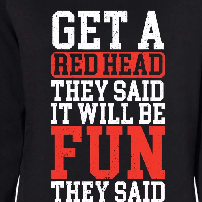 Get A Red Head They Said It Will Be Fun They Said Redhead Womens California Wash Sweatshirt