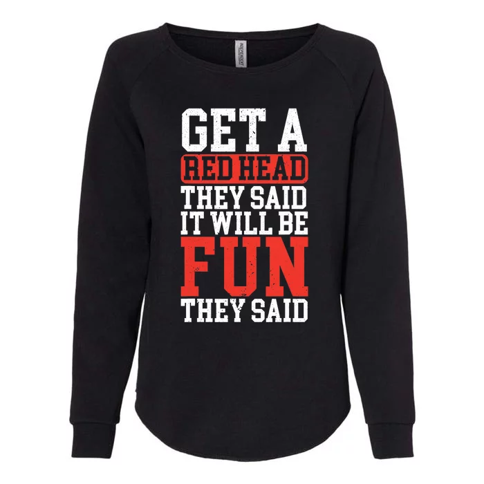 Get A Red Head They Said It Will Be Fun They Said Redhead Womens California Wash Sweatshirt