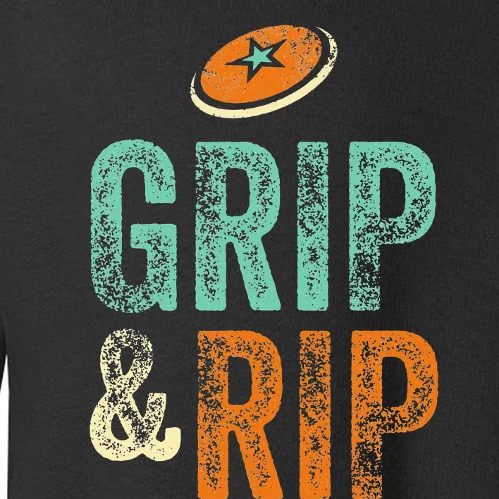 Grip And Rip Disc Golf Funny Disk Golfer Toddler Sweatshirt