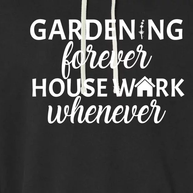 Gardening Forever House Work Whenever Garment-Dyed Fleece Hoodie