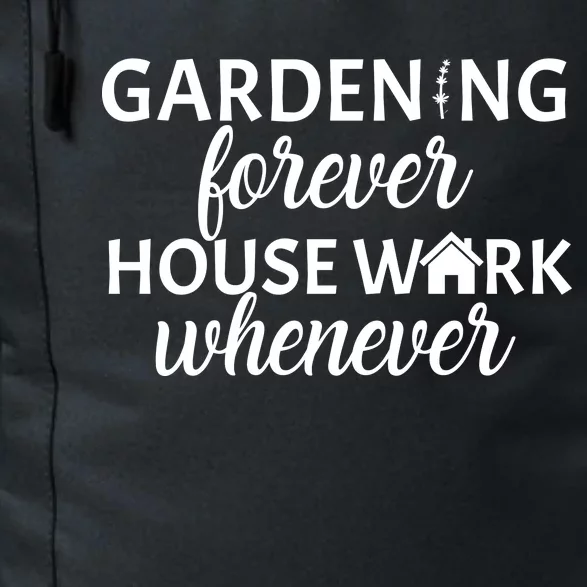 Gardening Forever House Work Whenever Daily Commute Backpack