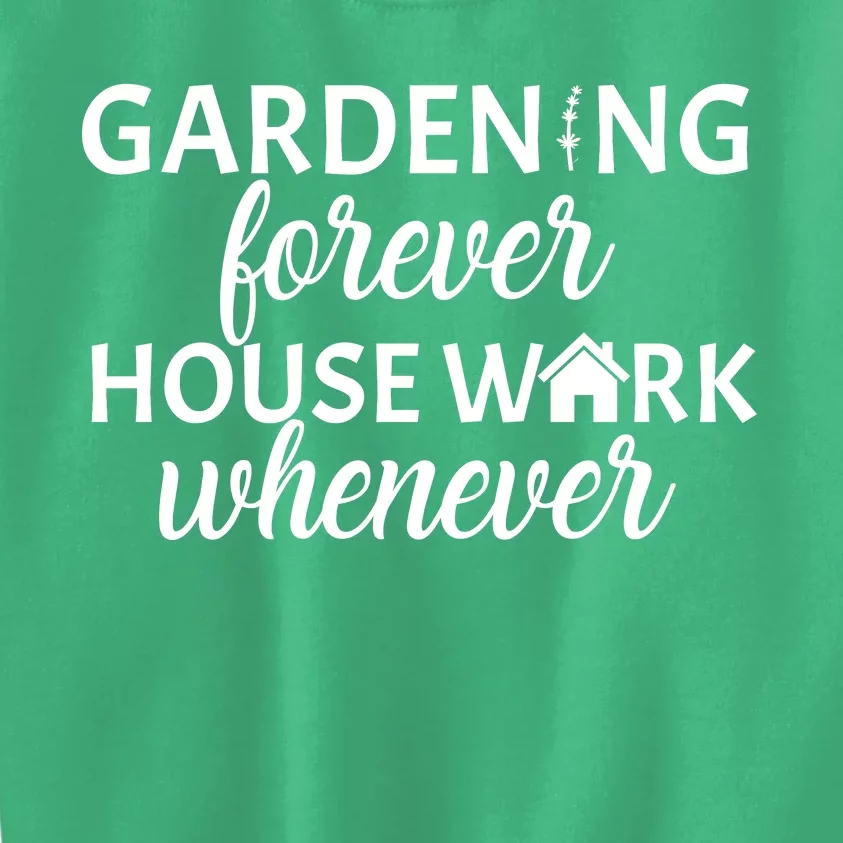 Gardening Forever House Work Whenever Kids Sweatshirt