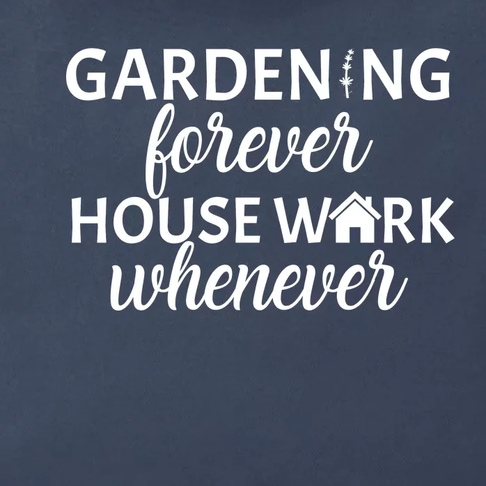 Gardening Forever House Work Whenever Zip Tote Bag