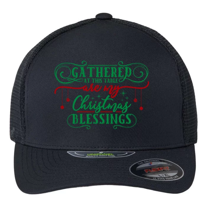 Gathered At This Table Are My Christmas Blessings Gift Flexfit Unipanel Trucker Cap