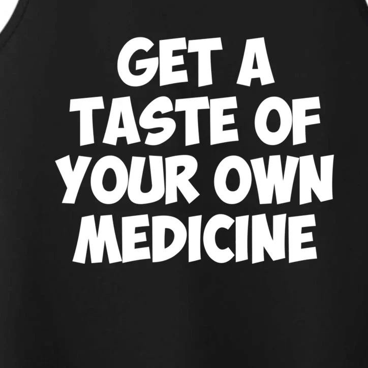 Get A Taste Of Your Own Medicine Gift Performance Tank