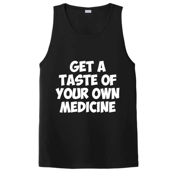 Get A Taste Of Your Own Medicine Gift Performance Tank