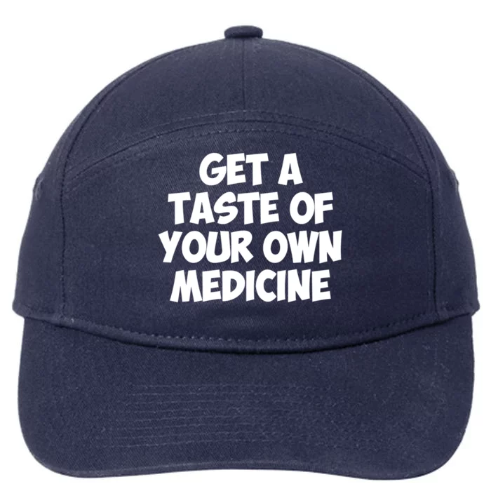 Get A Taste Of Your Own Medicine Gift 7-Panel Snapback Hat