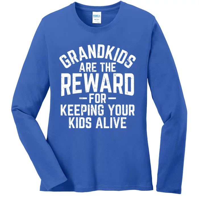 Grandkids Are The Reward For Keeping Your Kids Alive Ladies Long Sleeve Shirt