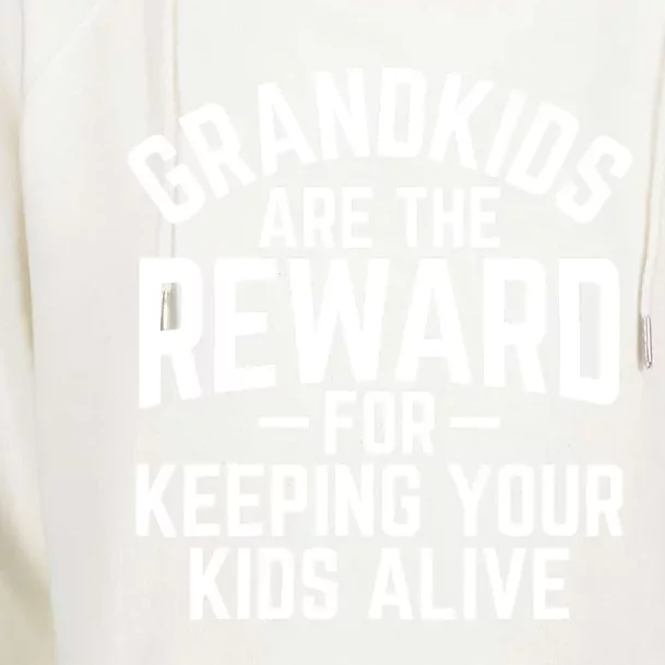 Grandkids Are The Reward For Keeping Your Kids Alive Womens Funnel Neck Pullover Hood