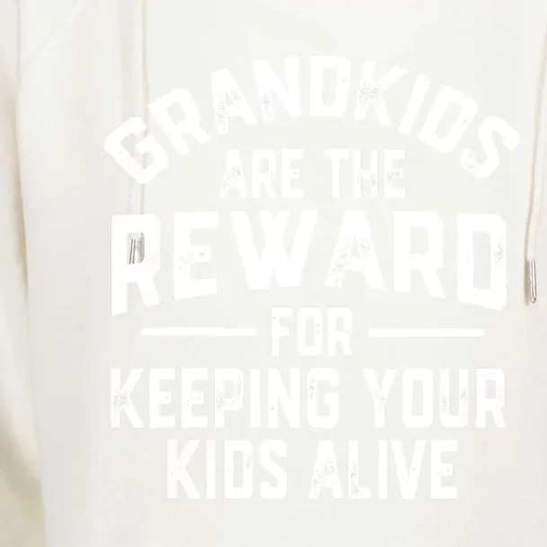 Grandkids Are The Reward For Keeping Your Kids Alive Womens Funnel Neck Pullover Hood