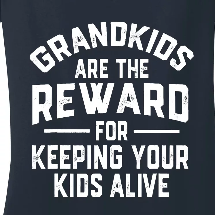 Grandkids Are The Reward For Keeping Your Kids Alive Women's V-Neck T-Shirt