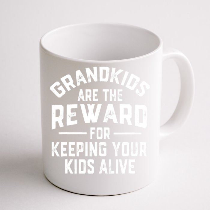 Grandkids Are The Reward For Keeping Your Kids Alive Front & Back Coffee Mug