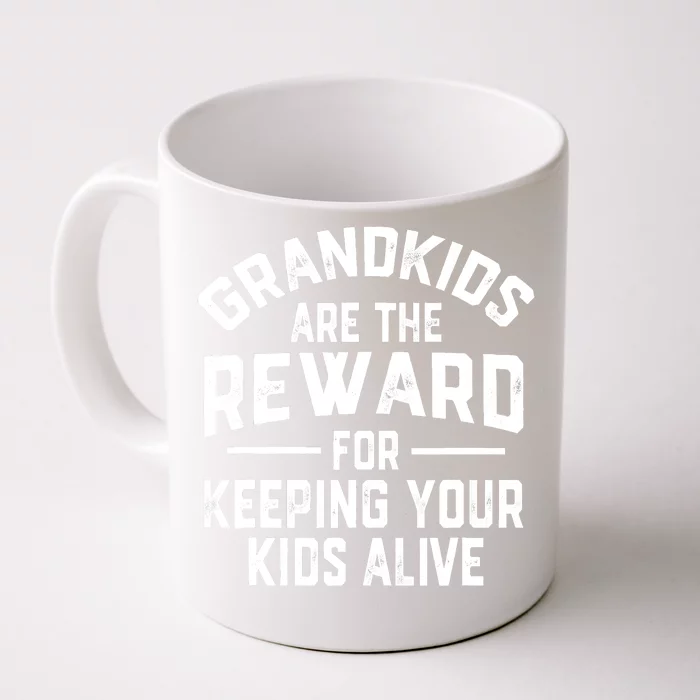 Grandkids Are The Reward For Keeping Your Kids Alive Front & Back Coffee Mug