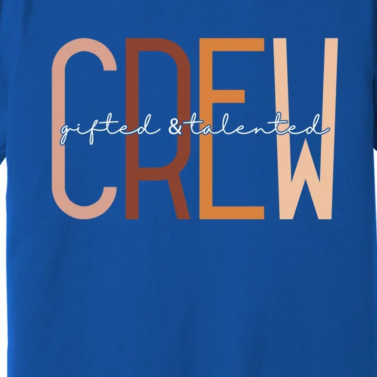 Gifted And Talented Crew Teaching School Appreciation Gift Premium T-Shirt