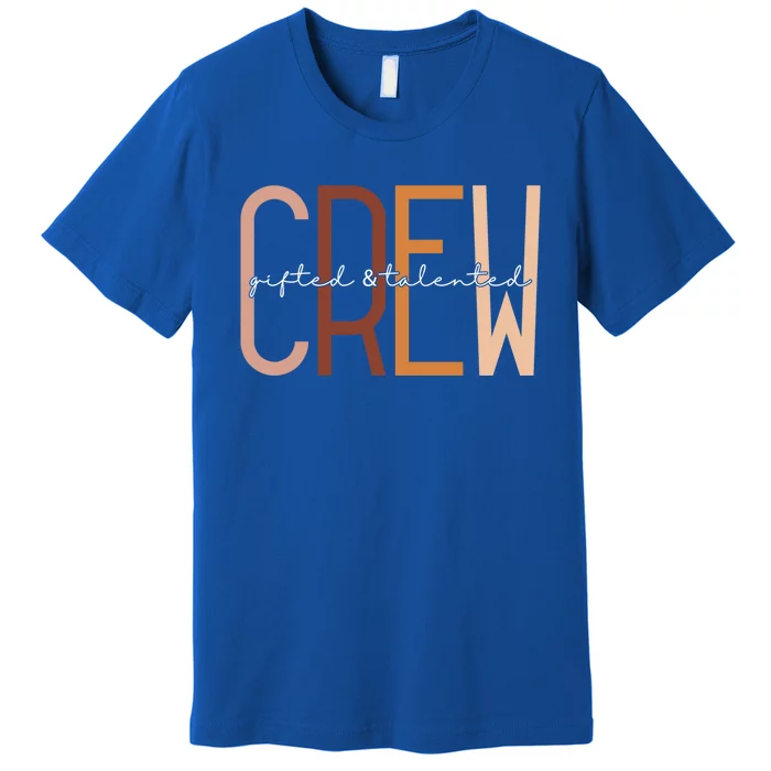 Gifted And Talented Crew Teaching School Appreciation Gift Premium T-Shirt