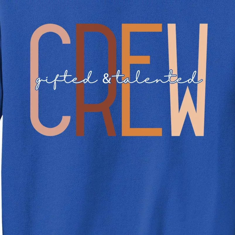 Gifted And Talented Crew Teaching School Appreciation Gift Tall Sweatshirt