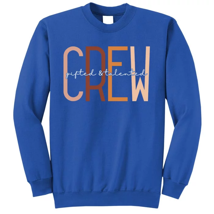 Gifted And Talented Crew Teaching School Appreciation Gift Tall Sweatshirt