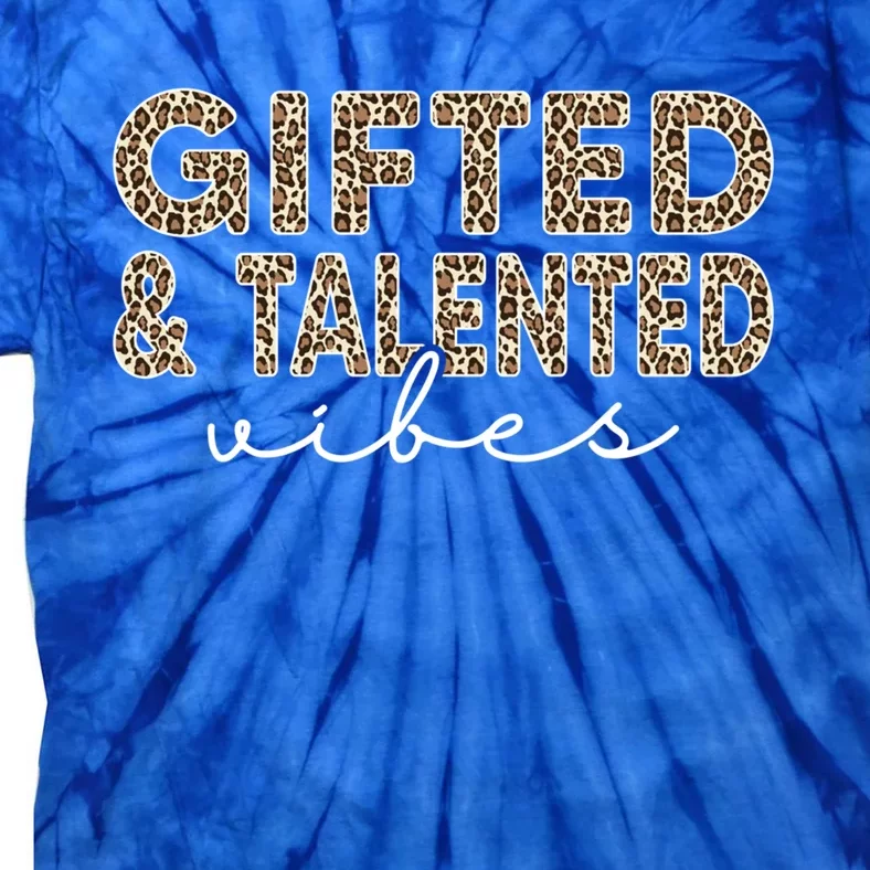 Gifted And Talented Vibes Teaching School Appreciation Great Gift Tie-Dye T-Shirt