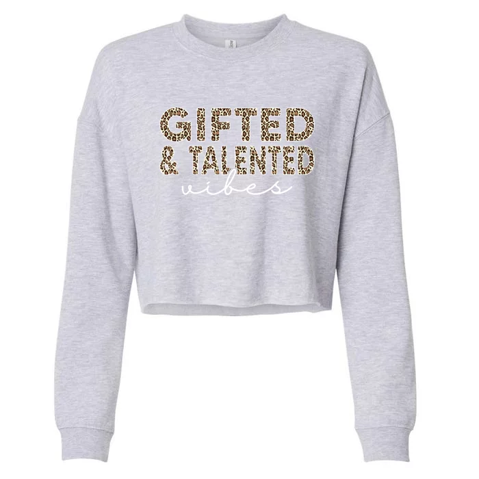 Gifted And Talented Vibes Teaching School Appreciation Great Gift Cropped Pullover Crew