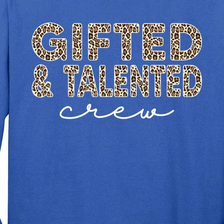 Gifted And Talented Crew Teaching School Appreciation Gift Tall Long Sleeve T-Shirt