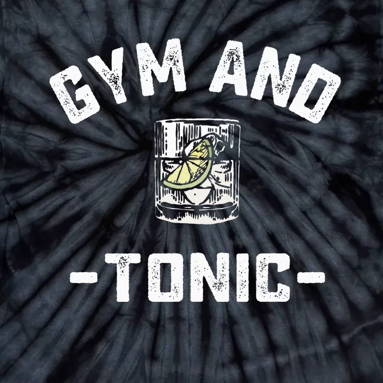 Gym and Tonic Funny Workout Weightlifting Pun Alcohol Drink Tie-Dye T-Shirt