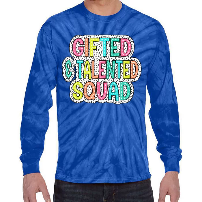 Gifted And Talented Squad Teaching School Appreciation Meaningful Gift Tie-Dye Long Sleeve Shirt