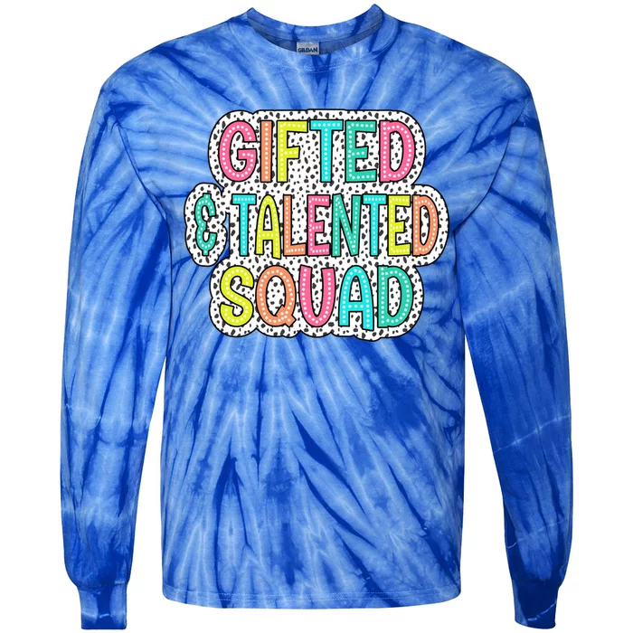 Gifted And Talented Squad Teaching School Appreciation Meaningful Gift Tie-Dye Long Sleeve Shirt