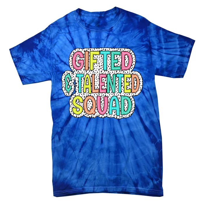 Gifted And Talented Squad Teaching School Appreciation Meaningful Gift Tie-Dye T-Shirt