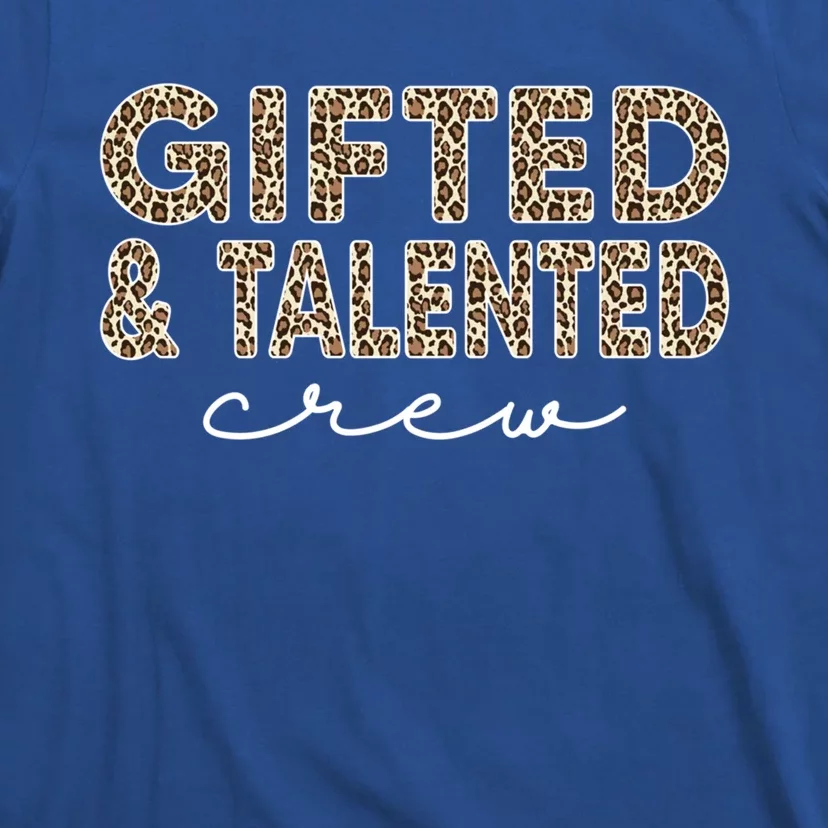 Gifted And Talented Crew Teaching School Appreciation Meaningful Gift T-Shirt