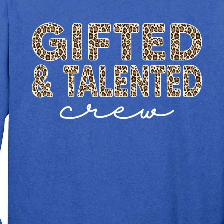 Gifted And Talented Crew Teaching School Appreciation Meaningful Gift Tall Long Sleeve T-Shirt