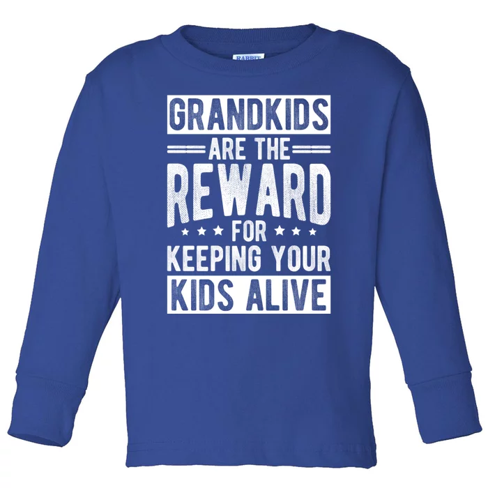 Grand Are The Reward For Keeping Your Alive Family Meaningful Gift Toddler Long Sleeve Shirt