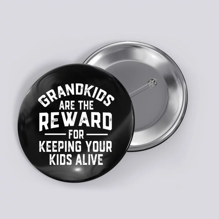 Grandkids Are The Reward For Keeping Your Kids Alive Button