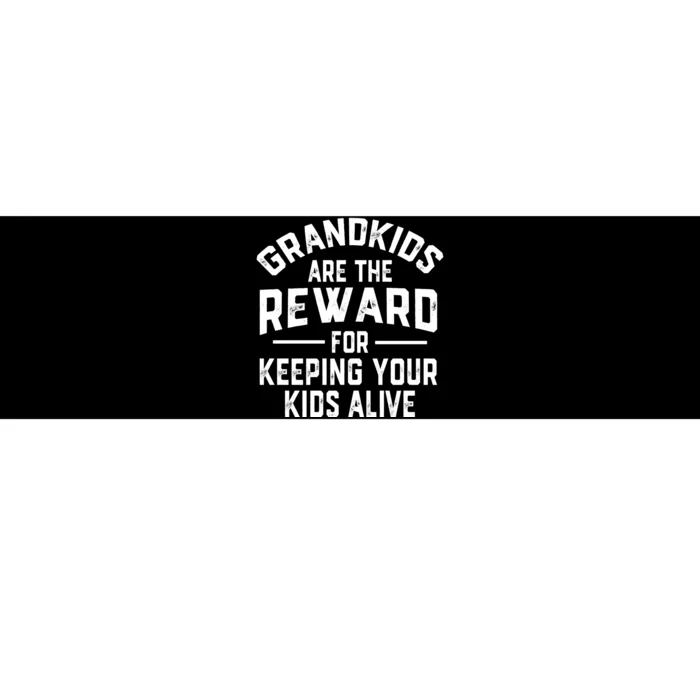 Grandkids Are The Reward For Keeping Your Kids Alive Bumper Sticker