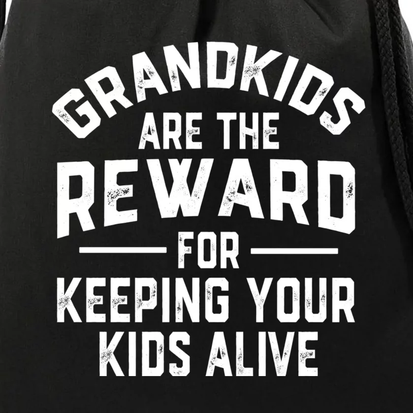 Grandkids Are The Reward For Keeping Your Kids Alive Drawstring Bag