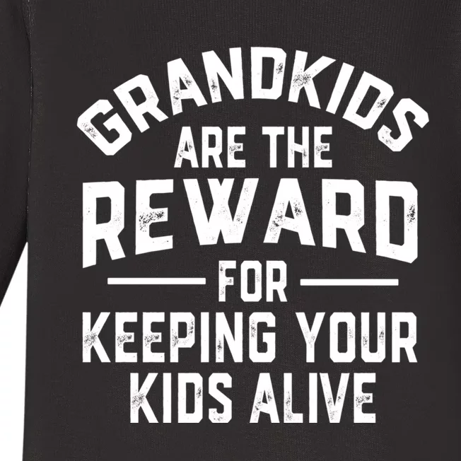 Grandkids Are The Reward For Keeping Your Kids Alive Baby Long Sleeve Bodysuit