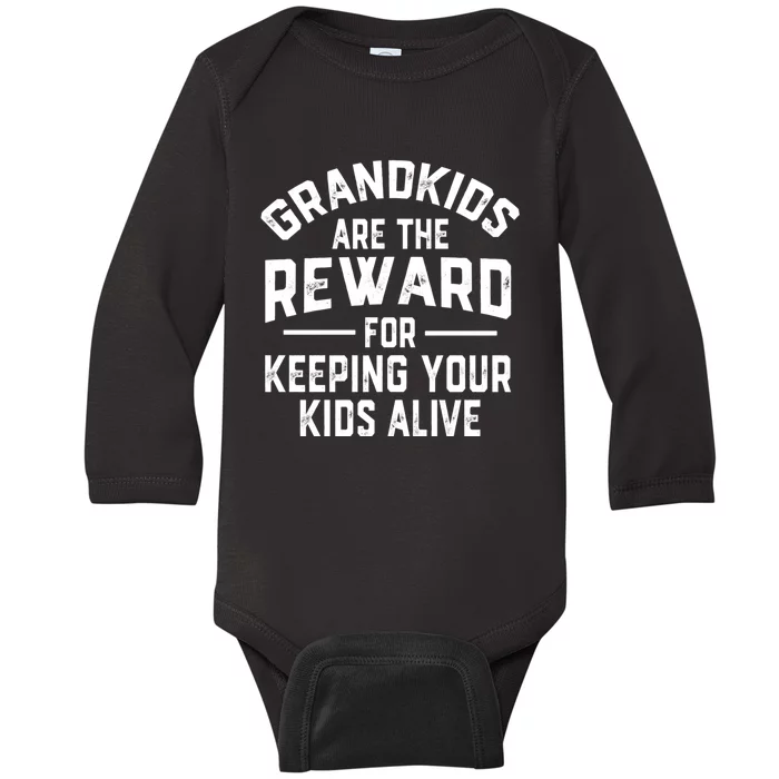 Grandkids Are The Reward For Keeping Your Kids Alive Baby Long Sleeve Bodysuit