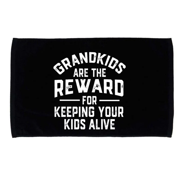 Grandkids Are The Reward For Keeping Your Kids Alive Microfiber Hand Towel