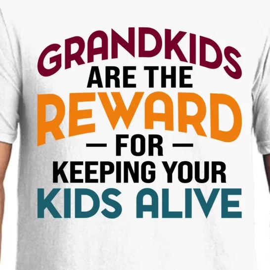 Grandkids Are The Reward For Keeping Your Kids Alive Pajama Set